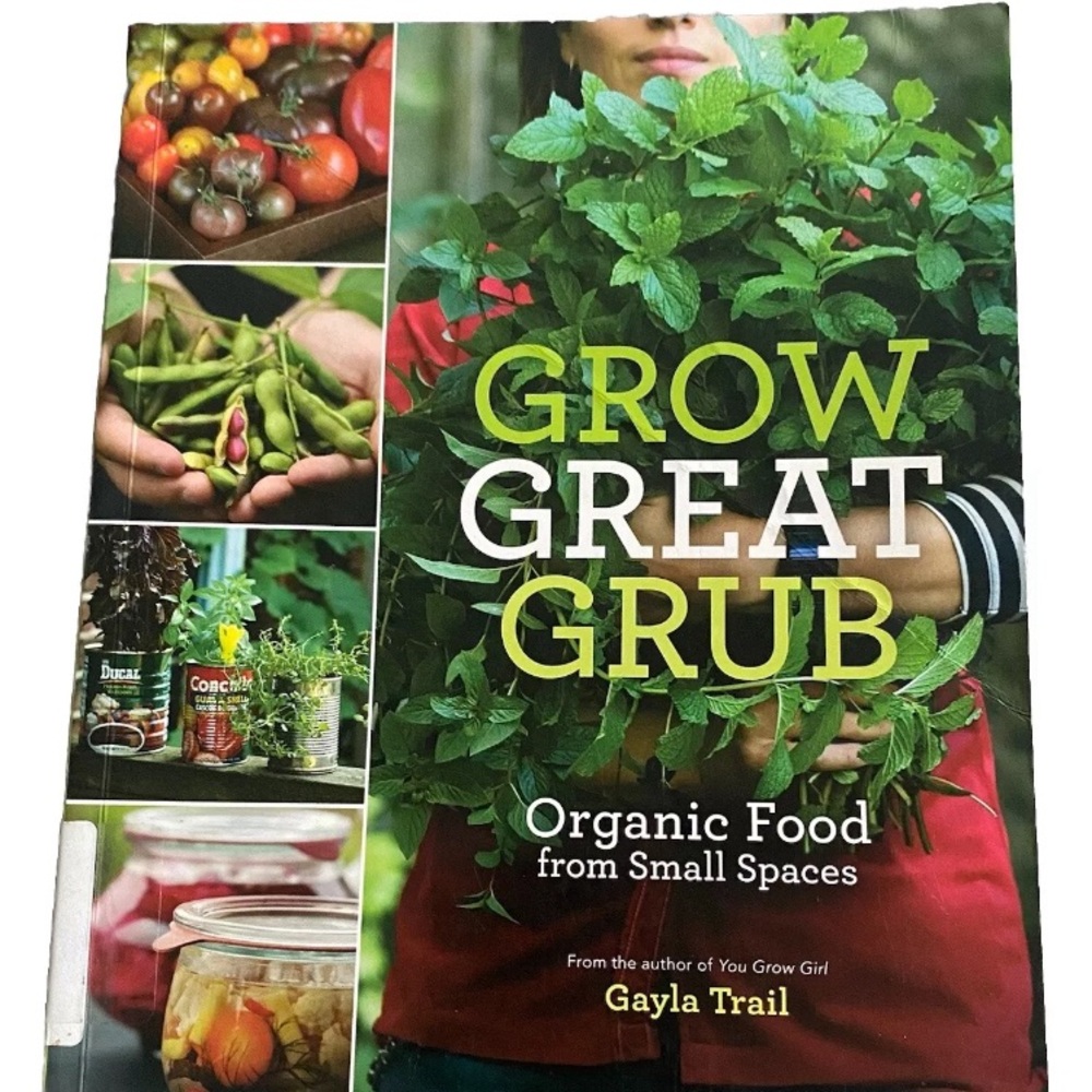 Grow Great Grub:Organic Food from Small Spaces by Gayla Trail